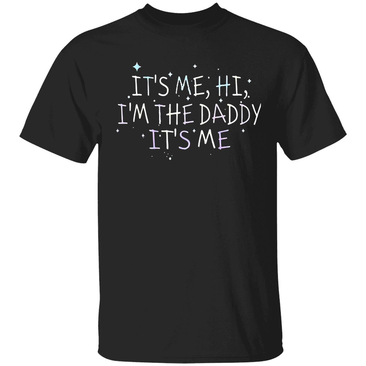 Channing Tatum It’S Me Hi I’M The Daddy It’S Me Shirt Channing Tatum It’S Me Hi I’M The Daddy It’S Me Shirt