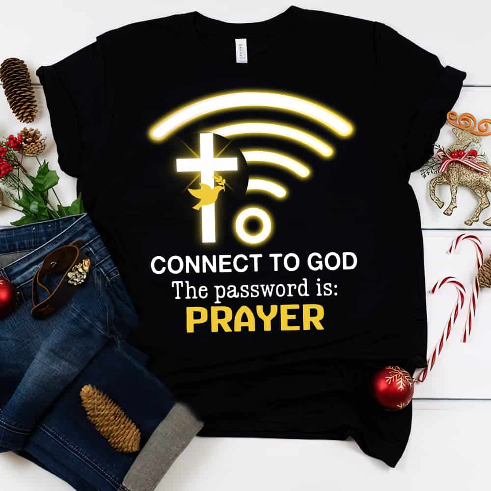 Connect To God The Password Is Prayers Shirt Connect To God The Password Is Prayers Shirt