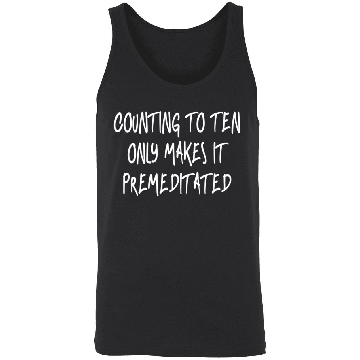 Counting To Ten Only Makes It Premeditated Shirt Counting To Ten Only Makes It Premeditated Shirt