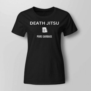 Death Jitsu Pure Garbage shirt