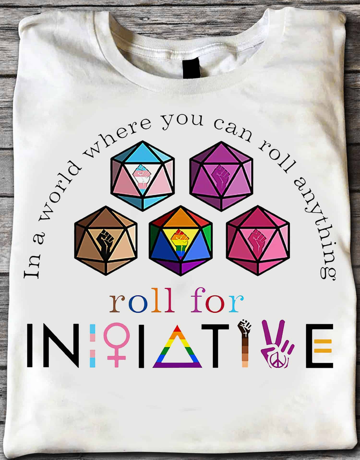 Dice In A World Where You Can Roll Anything Roll For Initiative Shirt Dice In A World Where You Can Roll Anything Roll For Initiative Shirt