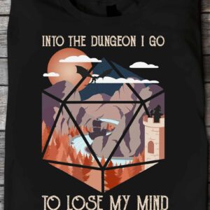 Into The Dungeon I Go To Lose My Mind And Find My Soul Shirt