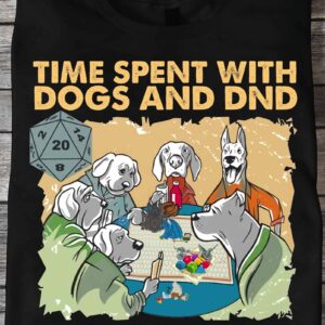 Time Spent With Dogs And Dnd Is Never Wasted Shirt