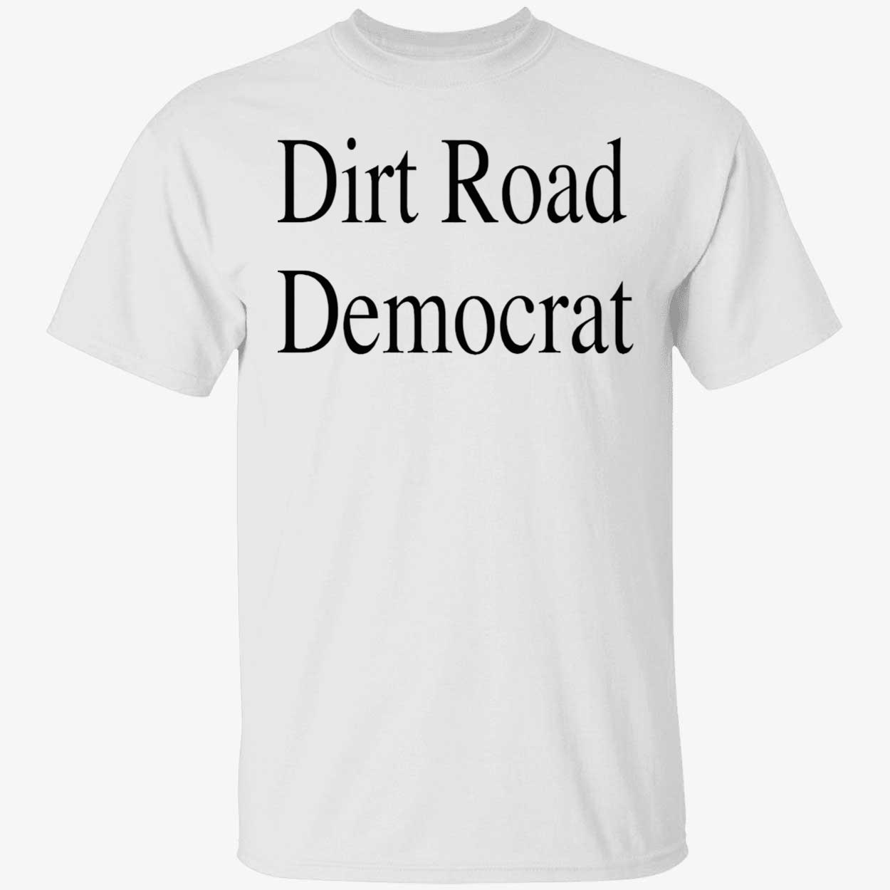 Dirt Road Democrat Shirt Dirt Road Democrat Shirt