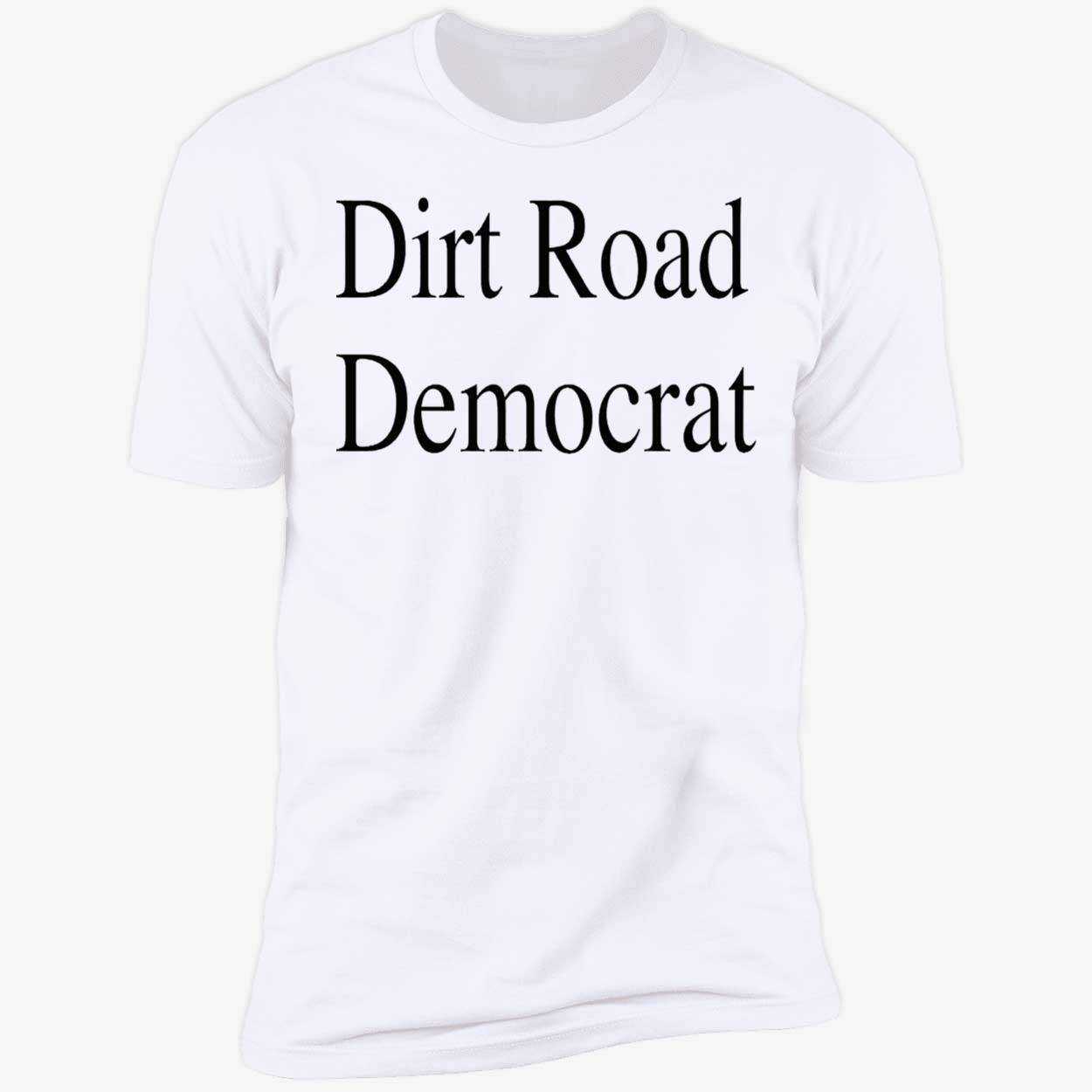 Dirt Road Democrat Shirt Dirt Road Democrat Shirt
