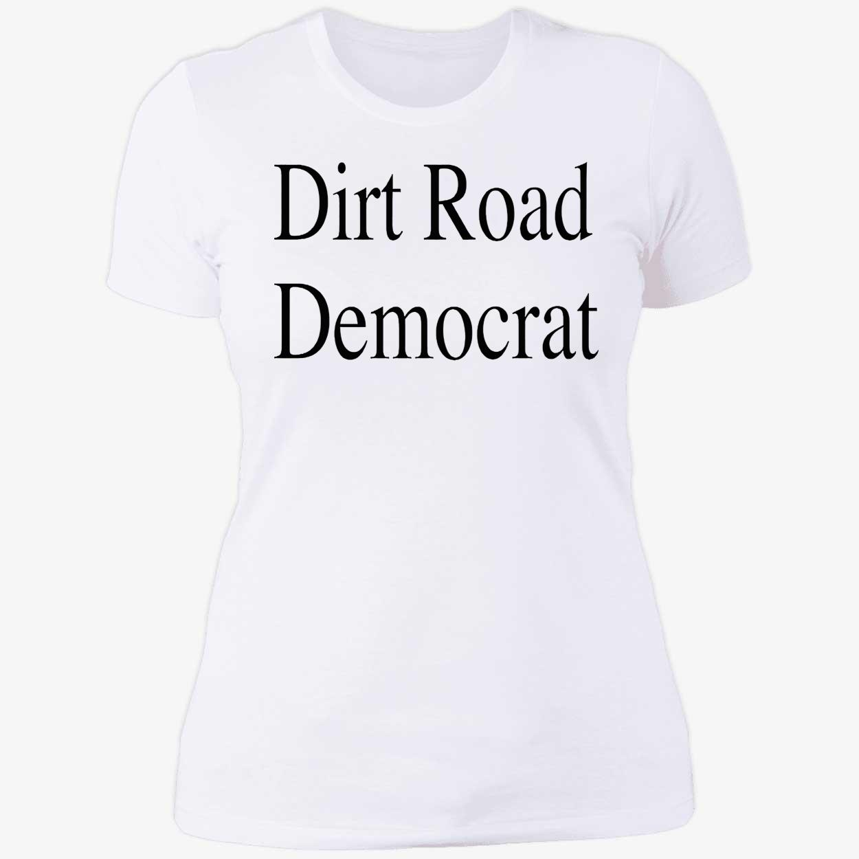 Dirt Road Democrat Shirt Dirt Road Democrat Shirt