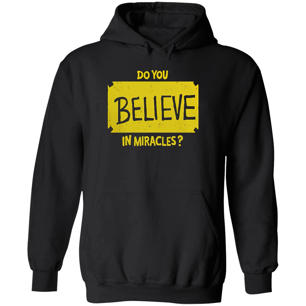 Do You Believe In Miracles Shirt Do You Believe In Miracles Shirt
