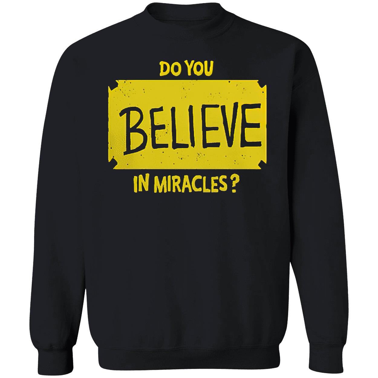 Do You Believe In Miracles Shirt Do You Believe In Miracles Shirt
