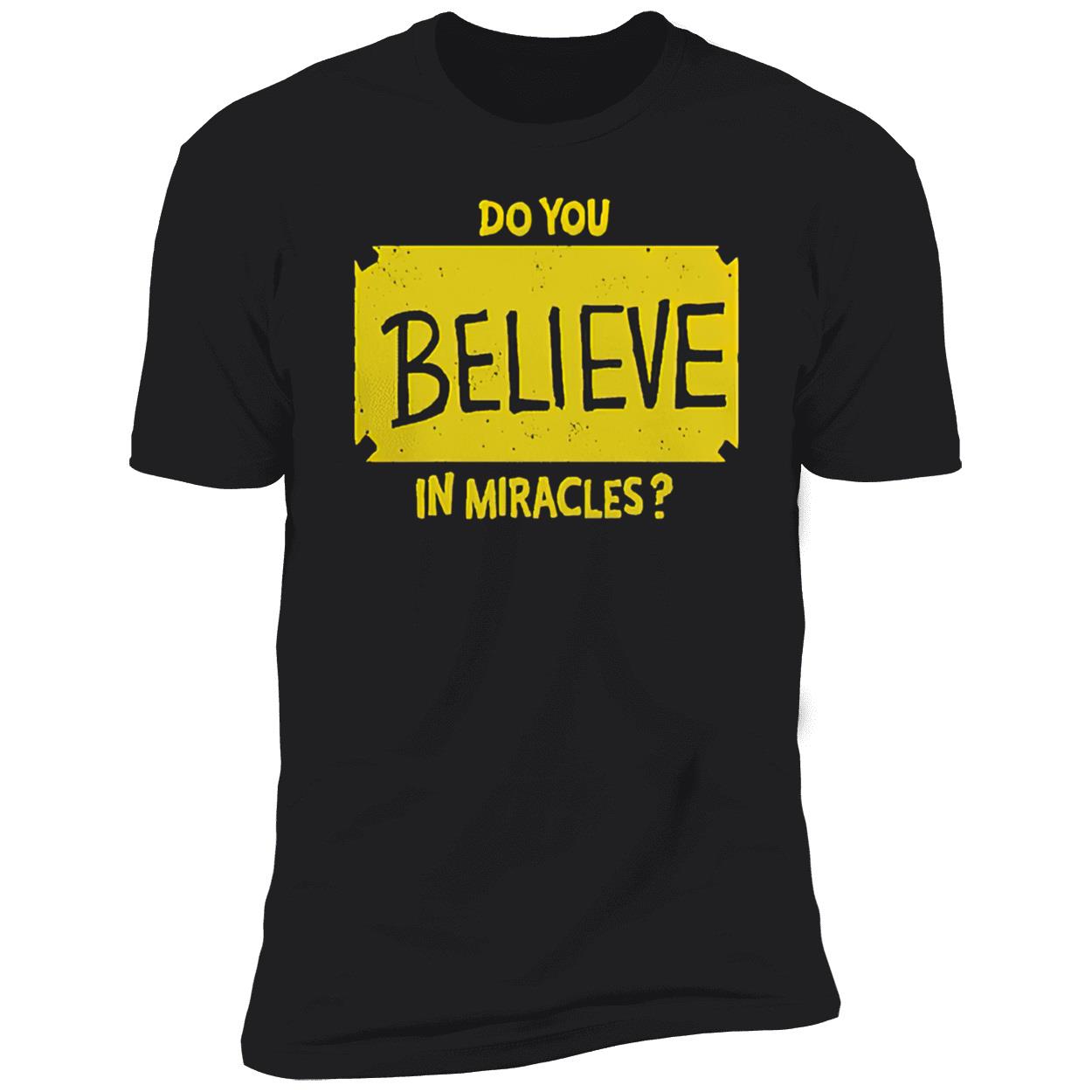 Do You Believe In Miracles Shirt Do You Believe In Miracles Shirt