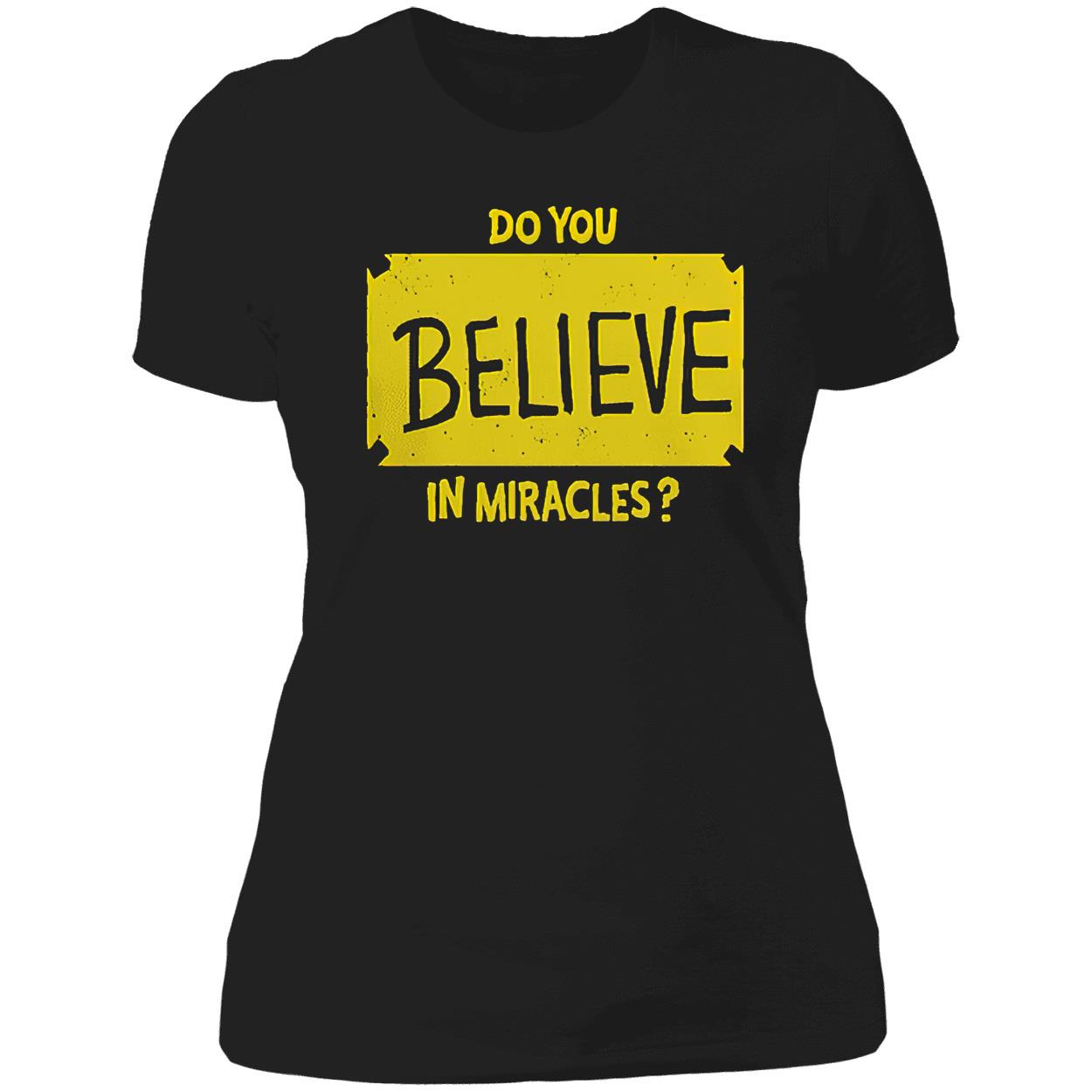 Do You Believe In Miracles Shirt Do You Believe In Miracles Shirt