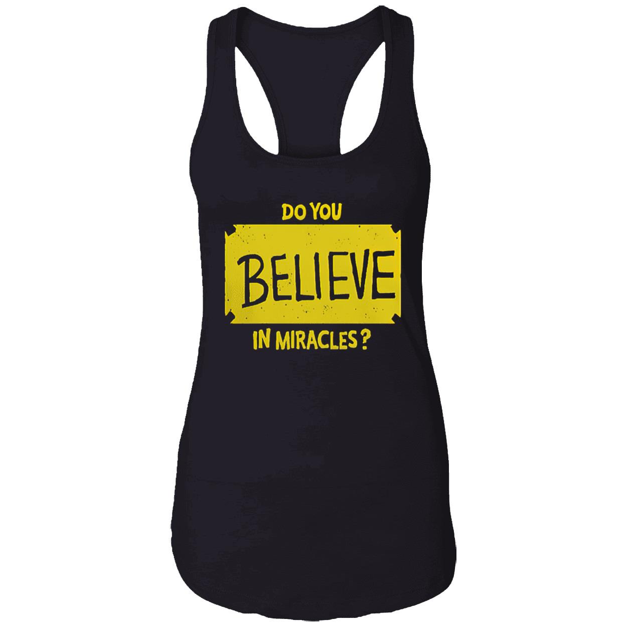 Do You Believe In Miracles Shirt Do You Believe In Miracles Shirt