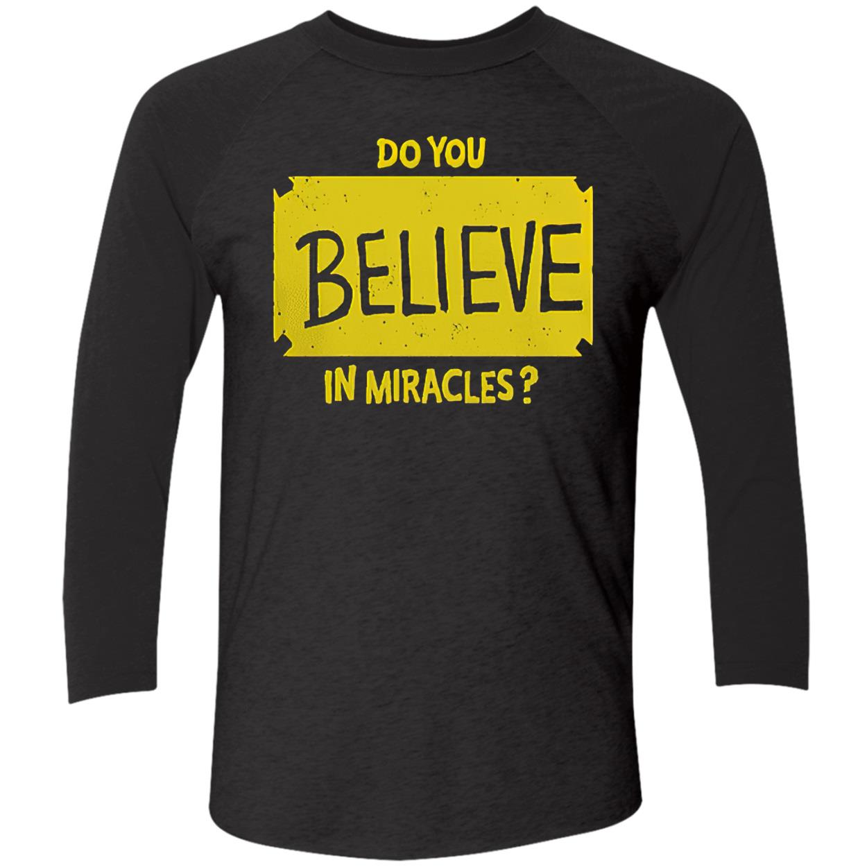 Do You Believe In Miracles Shirt Do You Believe In Miracles Shirt
