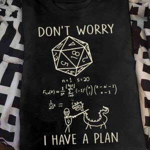 Don’T Worry I Have A Plan Shirt