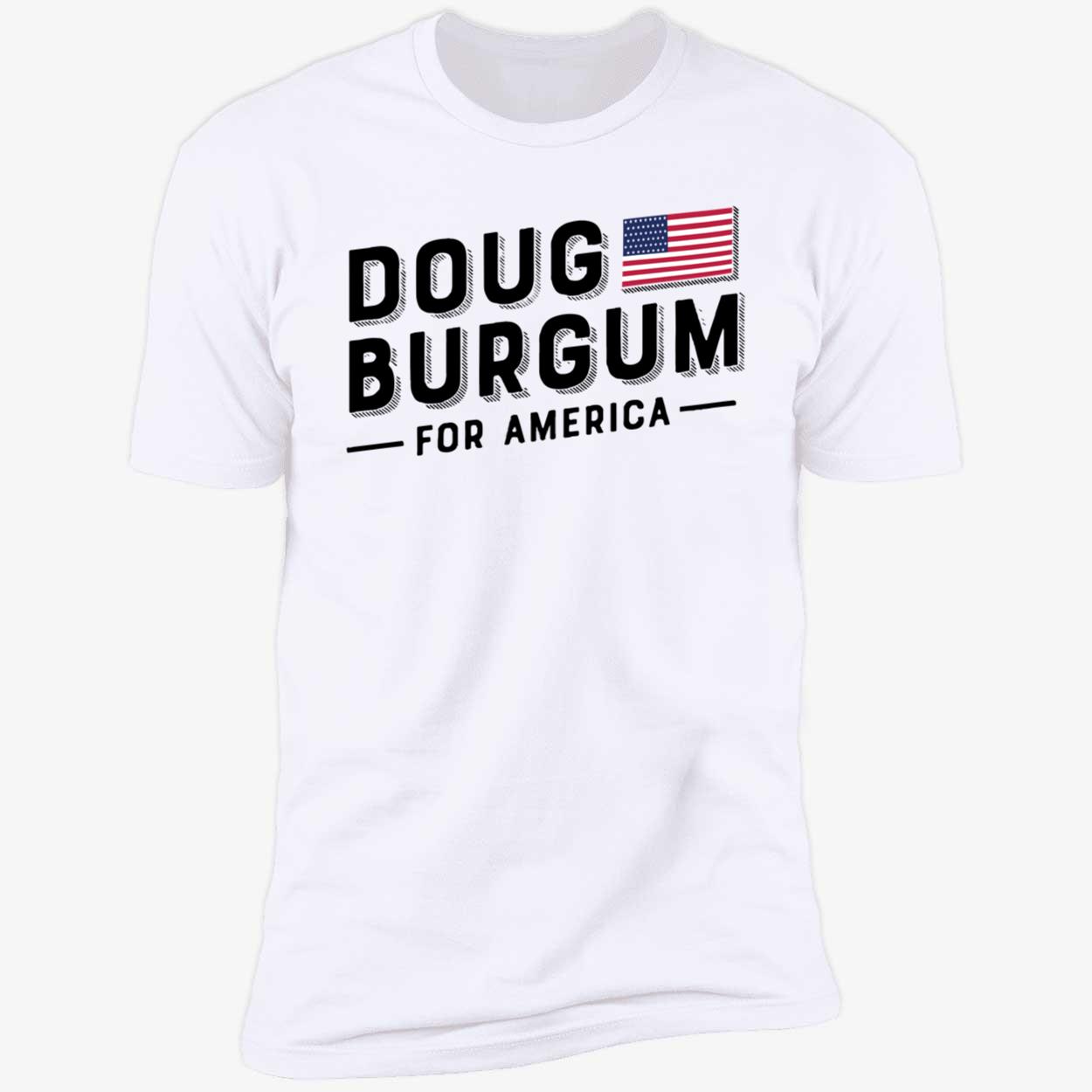 Doug Burgum For America Shirt Doug Burgum For America Shirt