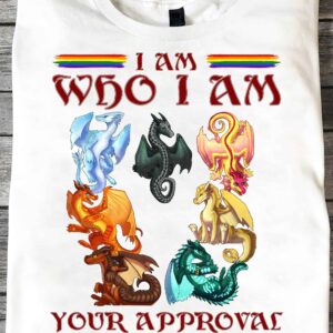 Dragon I Am Who I Am Your Approval Isn’T Needed Shirt