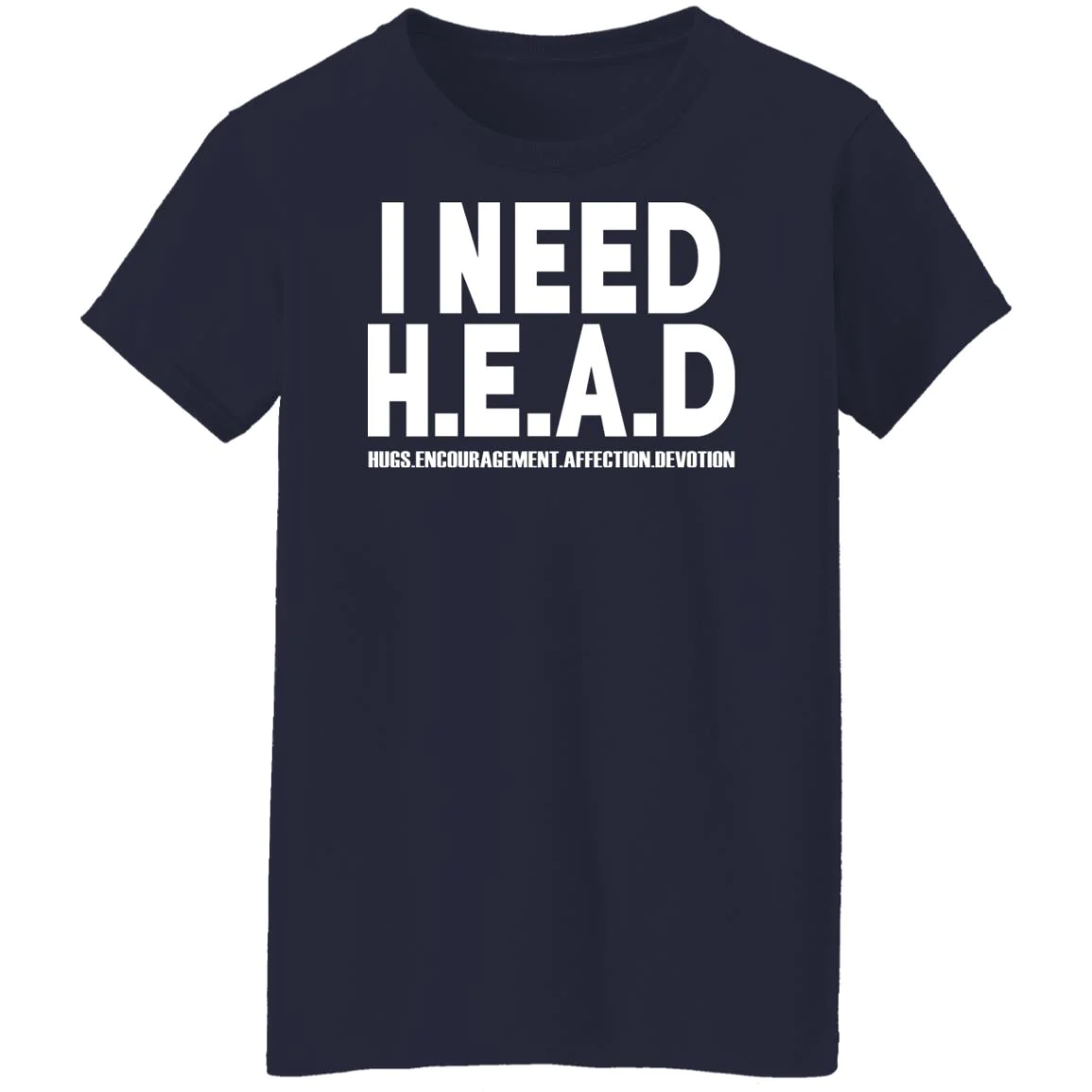 I Need Head Hugs Encouragement Affection Devotion T-Shirt I Need Head Hugs Encouragement Affection Devotion T-Shirt