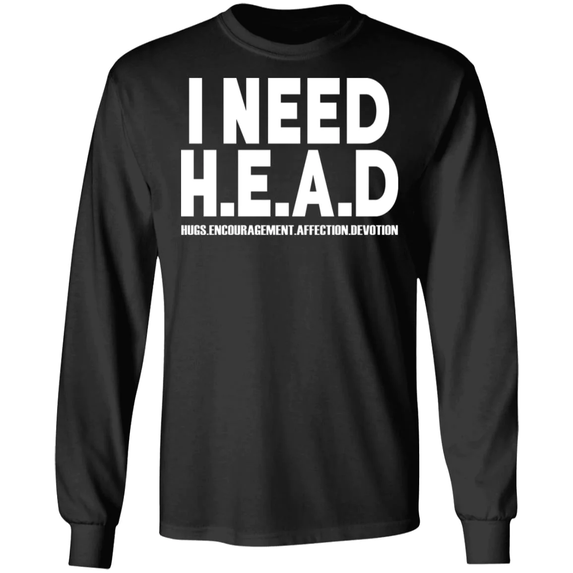 I Need Head Hugs Encouragement Affection Devotion T-Shirt I Need Head Hugs Encouragement Affection Devotion T-Shirt