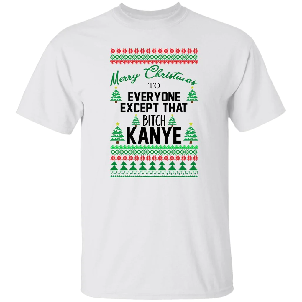 Merry Christmas To Everyone Except That B*Tch Kanye Sweatshirt Merry Christmas To Everyone Except That B*Tch Kanye Sweatshirt