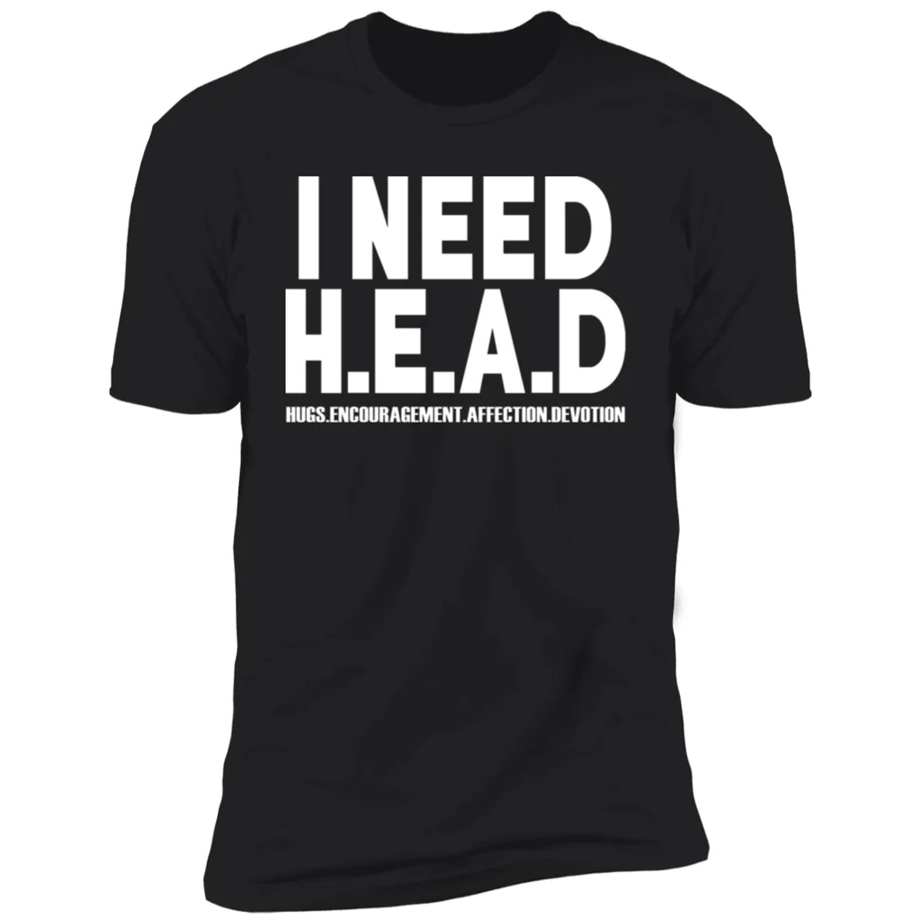 I Need Head Hugs Encouragement Affection Devotion T-Shirt I Need Head Hugs Encouragement Affection Devotion T-Shirt