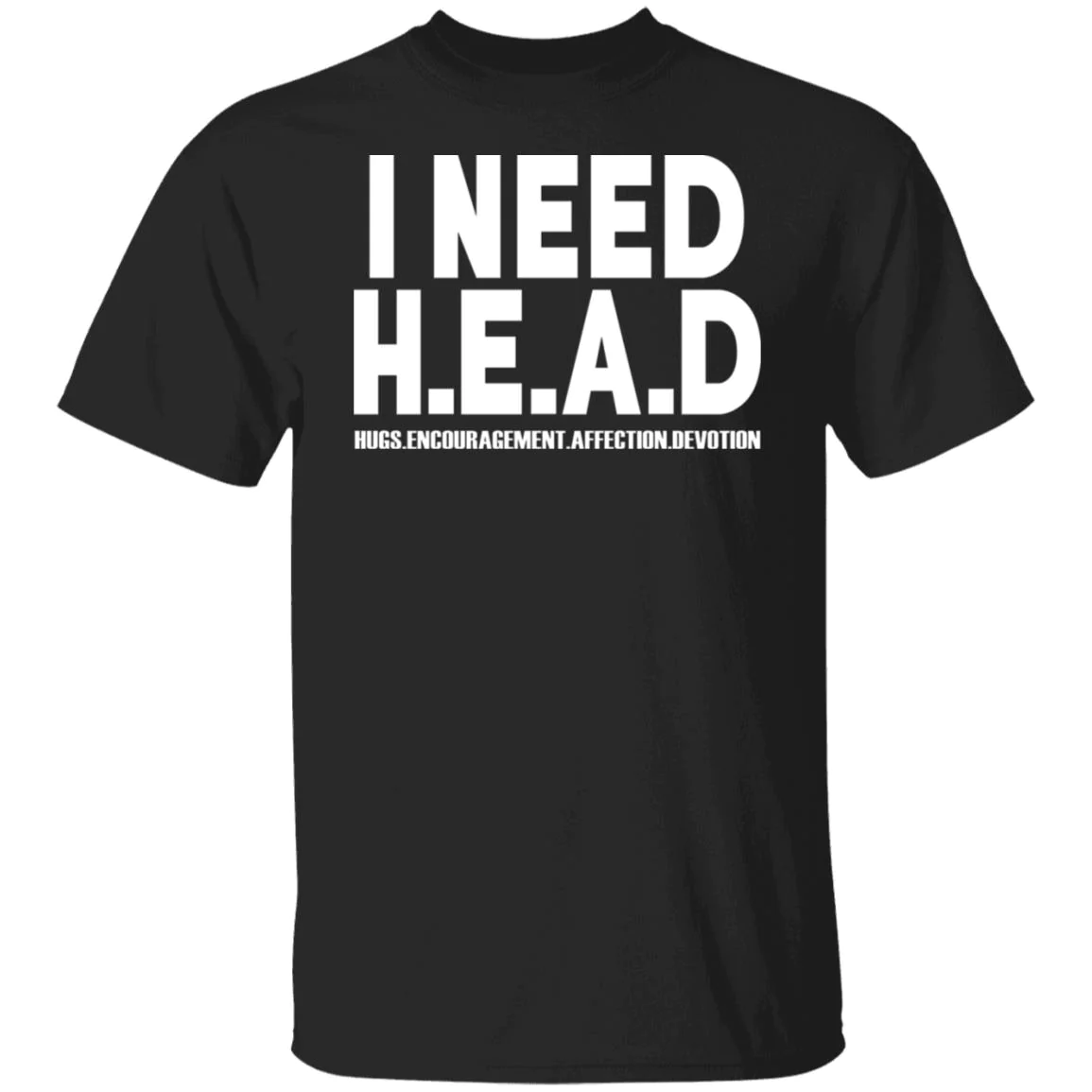 I Need Head Hugs Encouragement Affection Devotion T-Shirt I Need Head Hugs Encouragement Affection Devotion T-Shirt