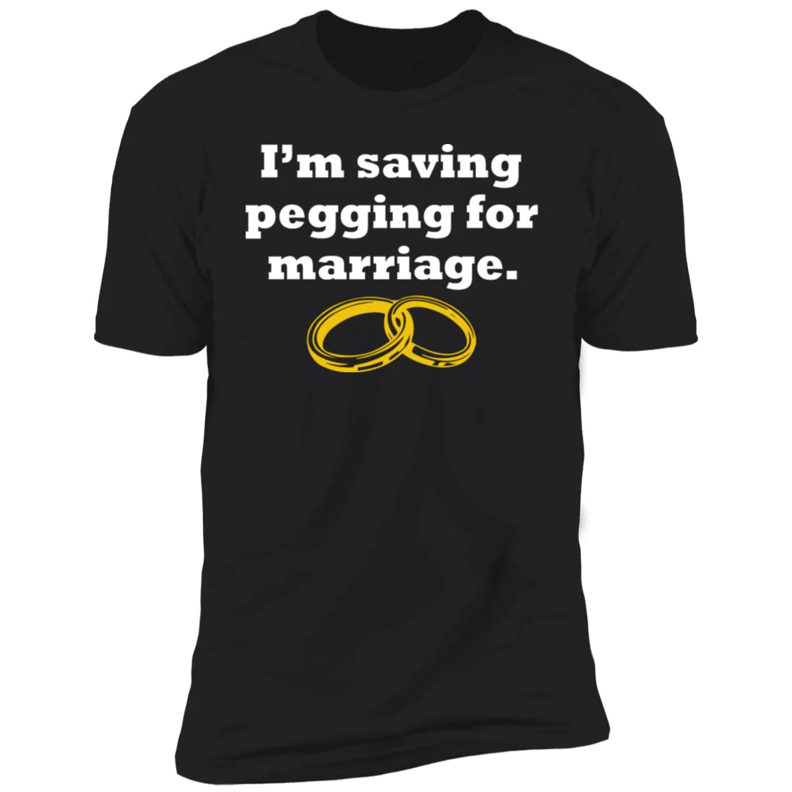 I’M Saving Pegging For Marriage T-Shirt I’M Saving Pegging For Marriage T-Shirt