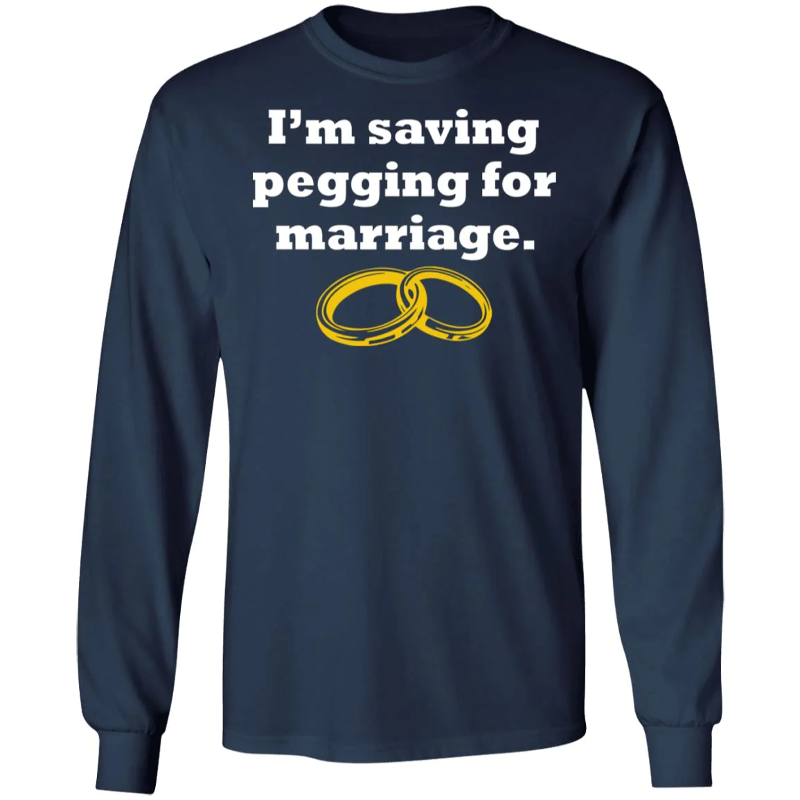 I’M Saving Pegging For Marriage T-Shirt I’M Saving Pegging For Marriage T-Shirt