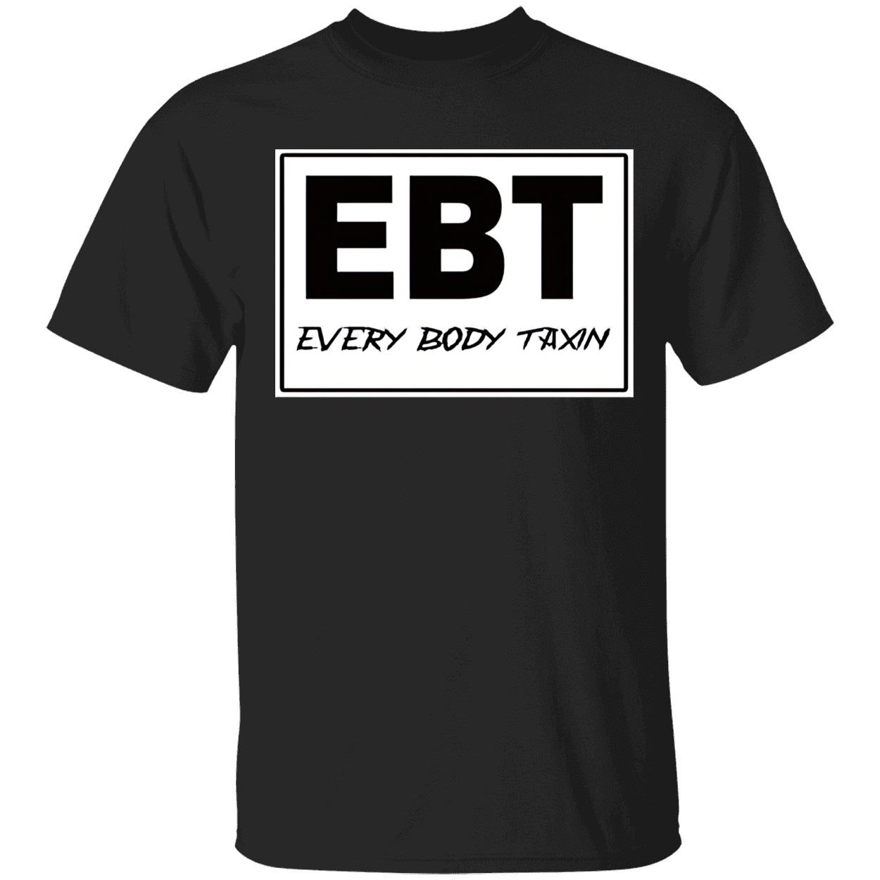 Ebt Every Body Taxin Shirt Ebt Every Body Taxin Shirt