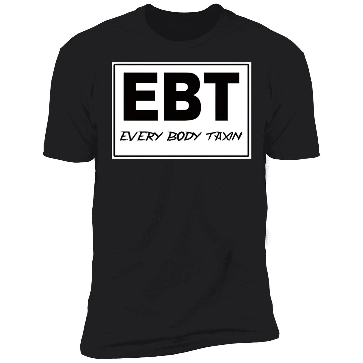 Ebt Every Body Taxin Shirt Ebt Every Body Taxin Shirt