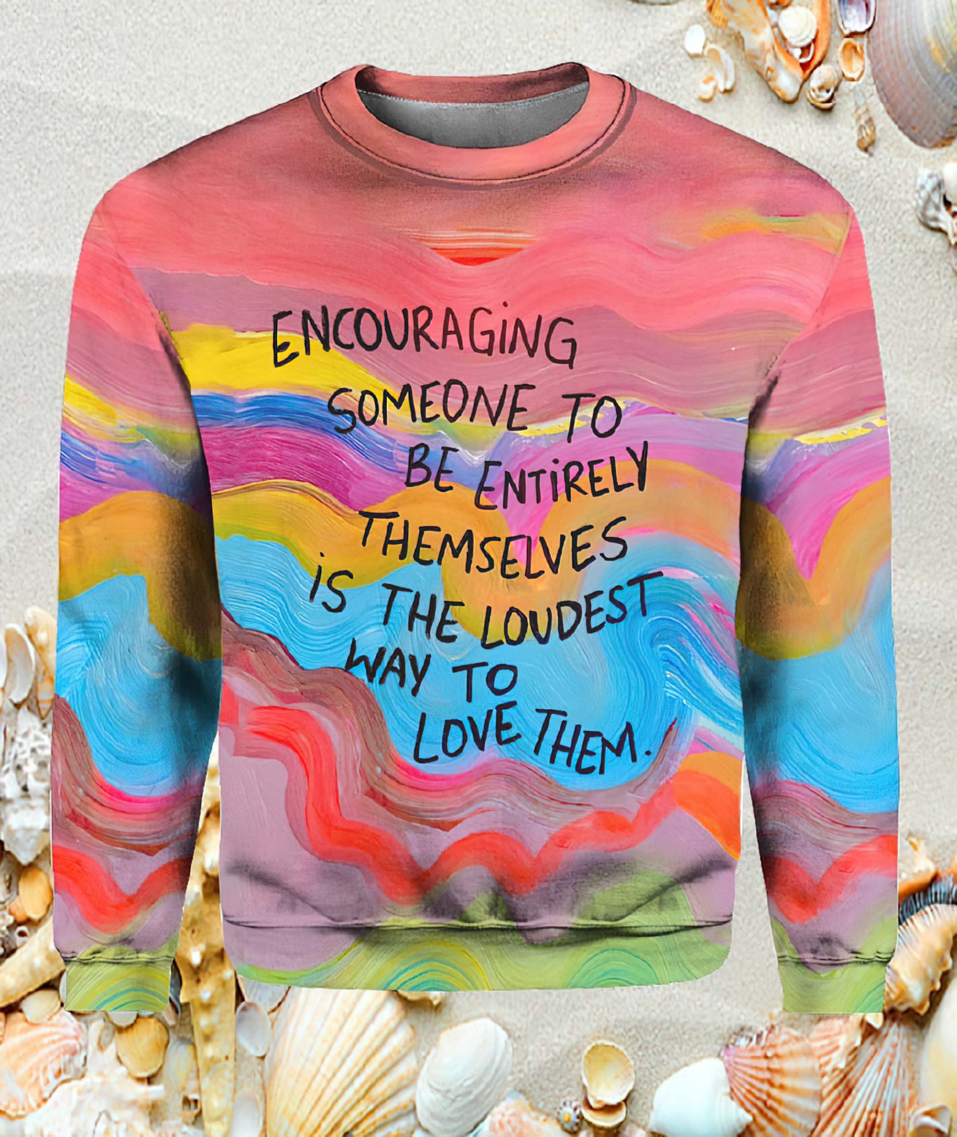 Encouraging Someone To Be Entirely Themselves Sweatshirt Encouraging Someone To Be Entirely Themselves Sweatshirt