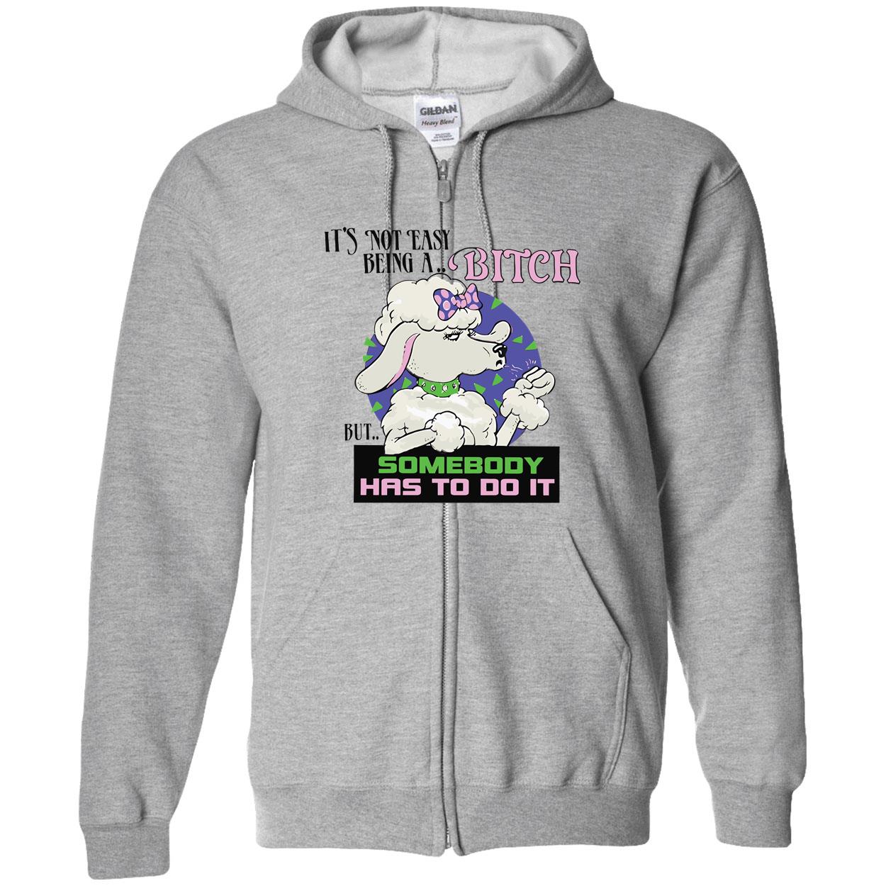 It’S Not Easy Being A B*Tch But Somebody Has To Do It Shirt It’S Not Easy Being A B*Tch But Somebody Has To Do It Shirt