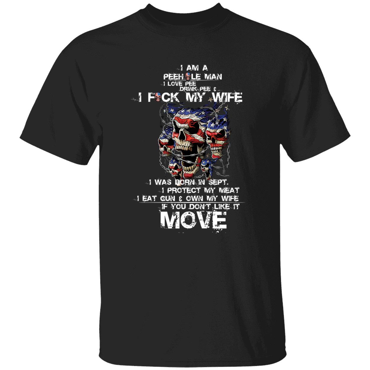 I Am A Pee Hole Man I Love Pee Drink Pee And I F*Ck My Wife Shirt I Am A Pee Hole Man I Love Pee Drink Pee And I F*Ck My Wife Shirt