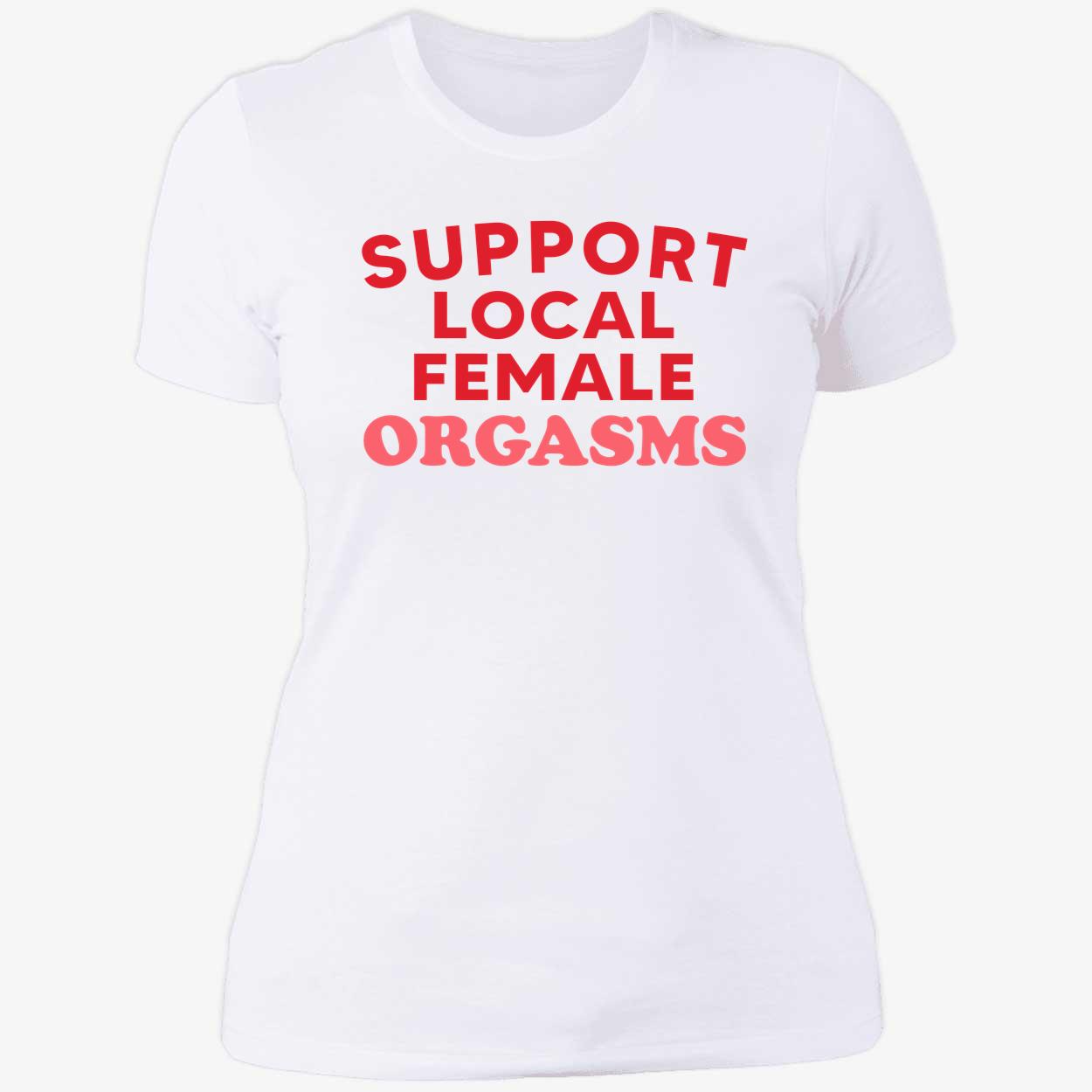 Support Local Female Orgasms Shirt Support Local Female Orgasms Shirt
