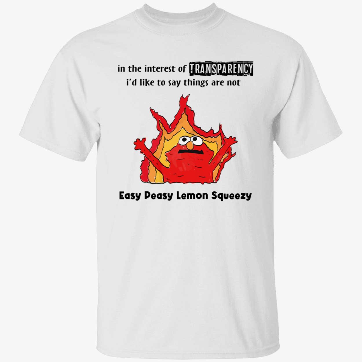 In The Interest Of Transparency I’D Like To Say Things Are Not Easy Peasy Shirt In The Interest Of Transparency I’D Like To Say Things Are Not Easy Peasy Shirt