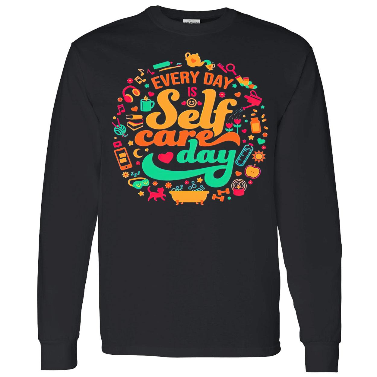 Every Day Is Self-Care Day Shirt Every Day Is Self-Care Day Shirt