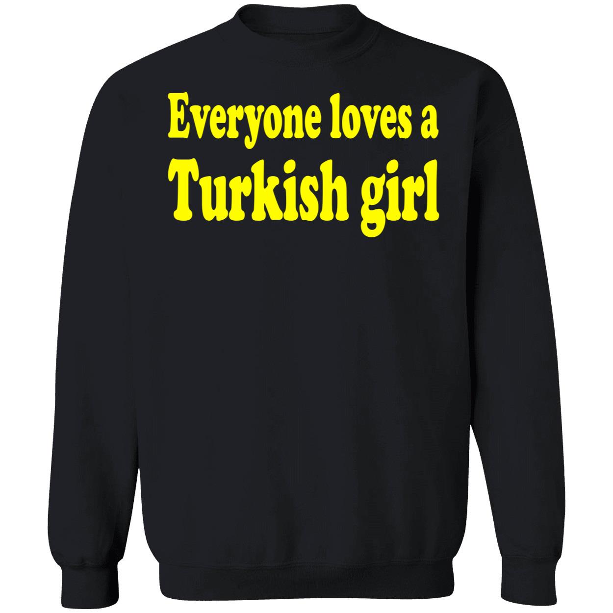 Everyone Loves A Turkish Girl Shirt Everyone Loves A Turkish Girl Shirt