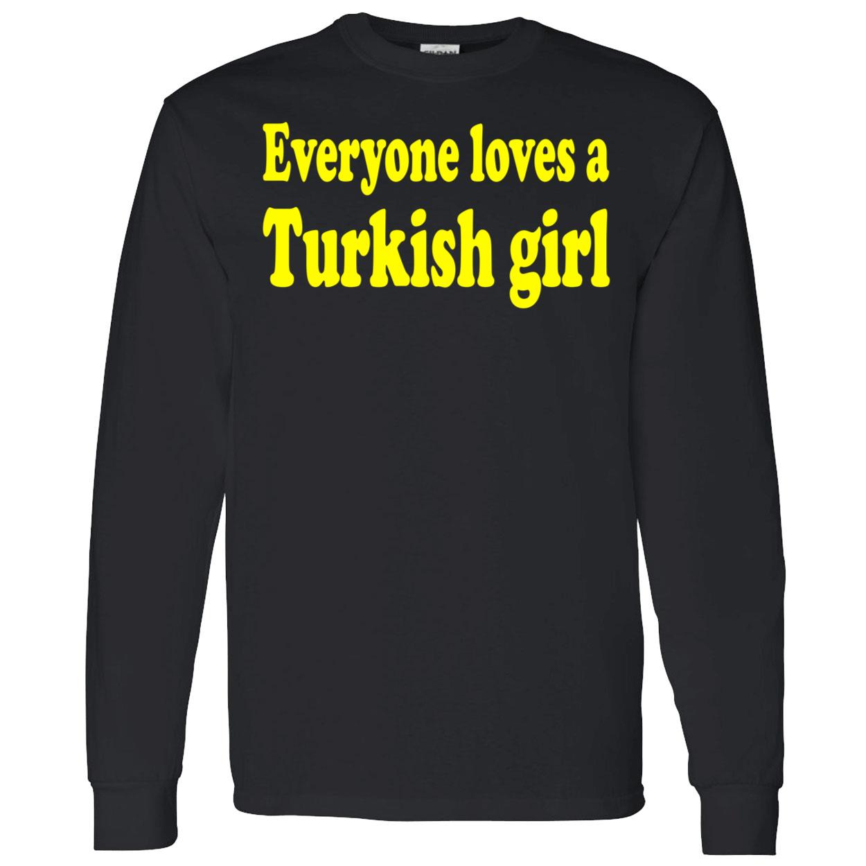 Everyone Loves A Turkish Girl Shirt Everyone Loves A Turkish Girl Shirt
