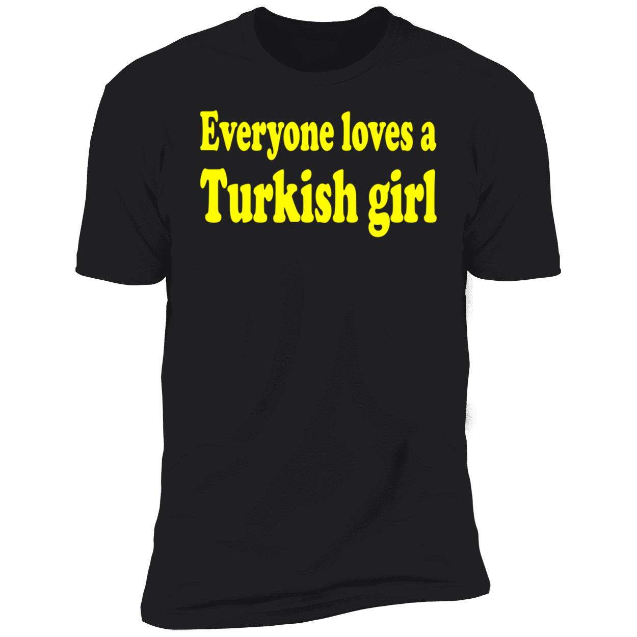 Everyone Loves A Turkish Girl Shirt Everyone Loves A Turkish Girl Shirt