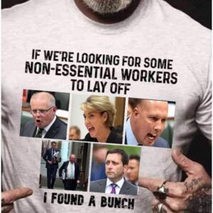 If We’Re Looking For Some Non-Essential Workers To Lay Off Shirt
