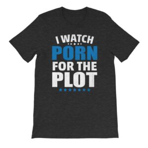 I Watch Porn For The Plot Shirt