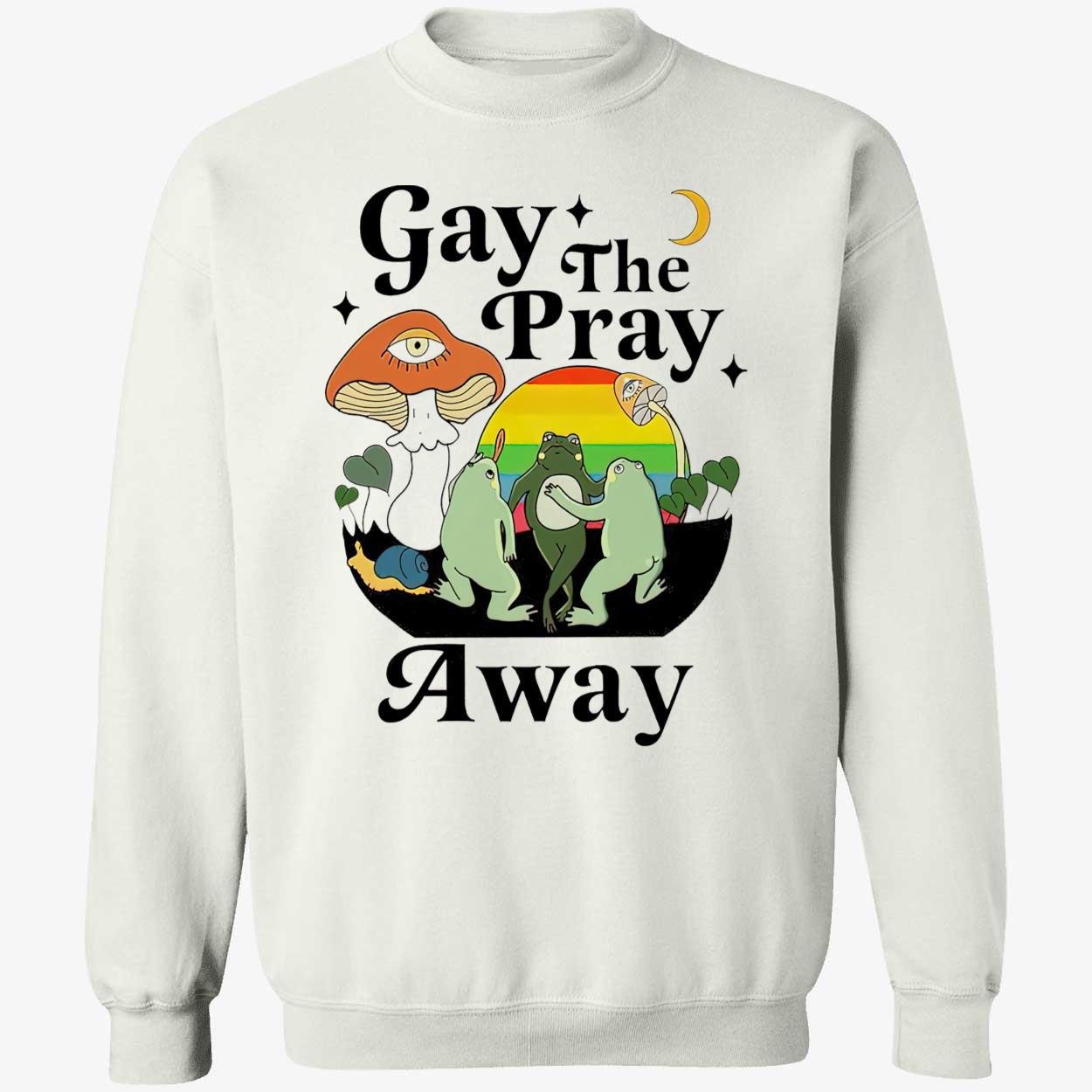 Frog Gay The Pray Away Shirt Frog Gay The Pray Away Shirt