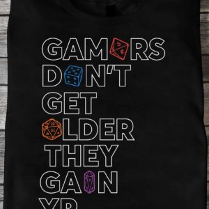 Gamers Don’T Get Older They Gain Xp Shirt