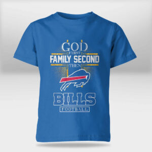 God First Family Second Then Bills Football Shirt
