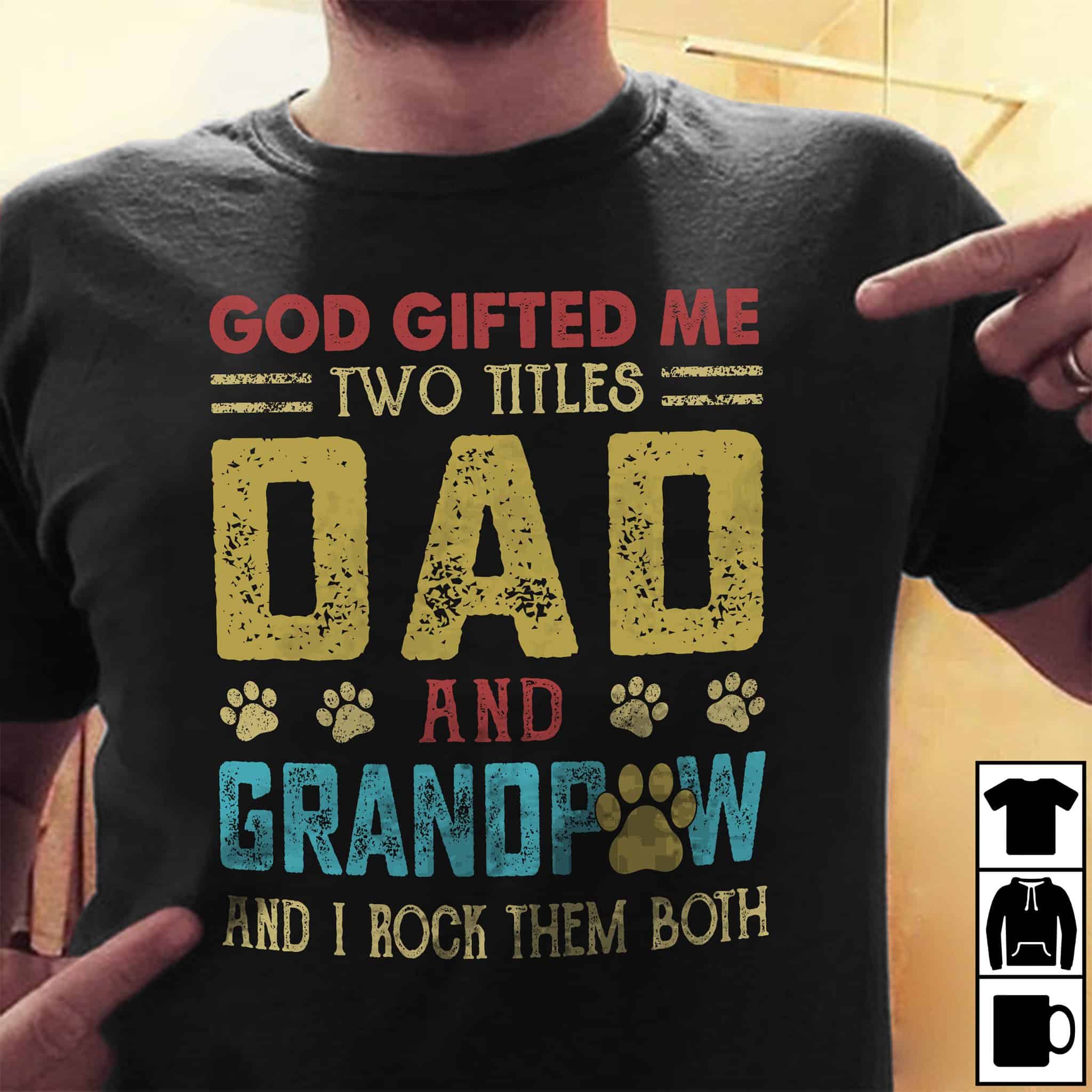 God Gifted Me Two Titles Dad And Grandpaw And I Rock Them Both Shirt God Gifted Me Two Titles Dad And Grandpaw And I Rock Them Both Shirt