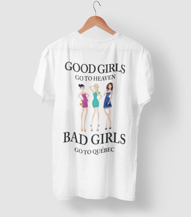 Good Girls Go To Heaven Bad Girls Go To Quebec Shirt Good Girls Go To Heaven Bad Girls Go To Quebec Shirt
