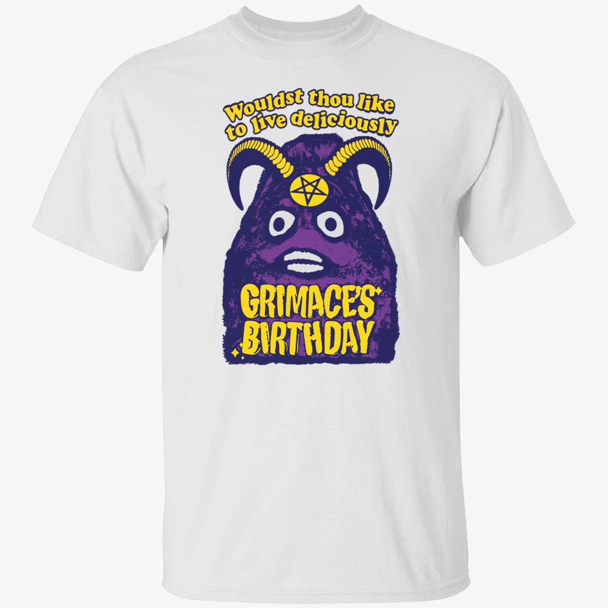 Grimace’S Birthday Wouldst Thou Like To Live Deliciously Grimaces Birthday Shirt