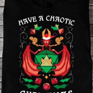 Have A Chaotic Christmas Shirt