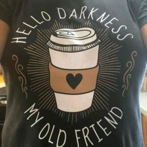 Hello Darkness My Old Friend Shirt