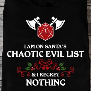 I Am On Santa’S Chaotic Evil List And I Regret Nothing Shirt