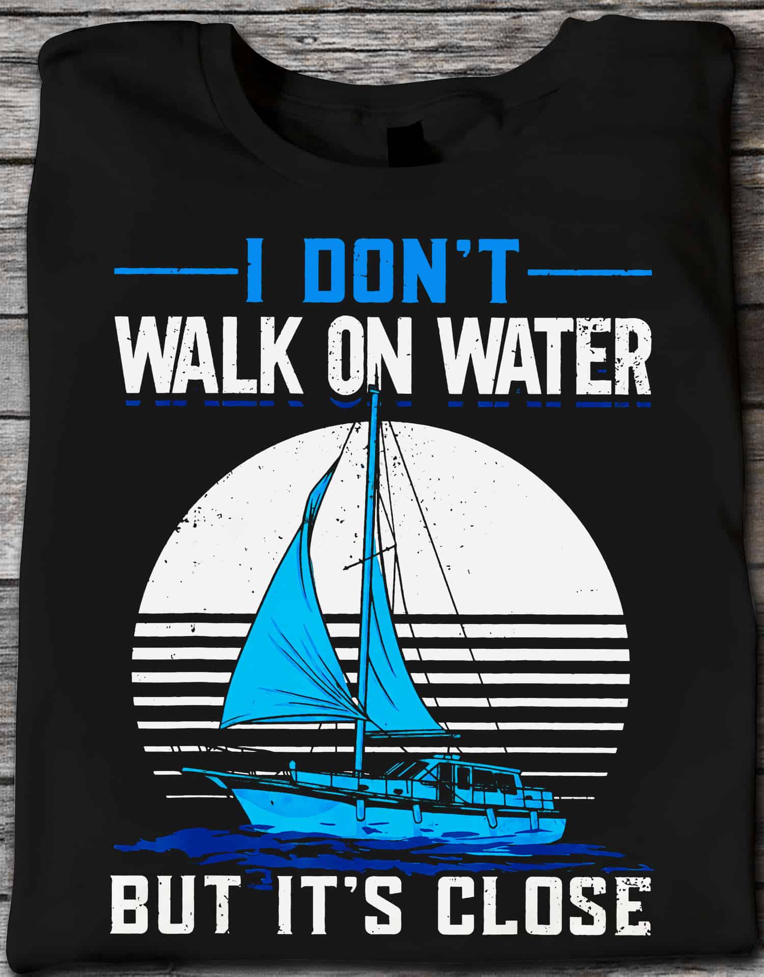 I Don’T Walk On Water But It’S Close Shirt I Don’T Walk On Water But It’S Close Shirt