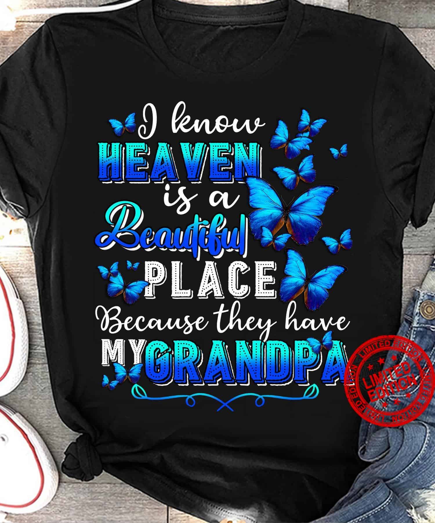 I Know Heaven Is A Beautiful Place Because They Have My Grandpa Shirt I Know Heaven Is A Beautiful Place Because They Have My Grandpa Shirt